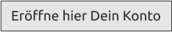 Eröffne hier Dein Konto